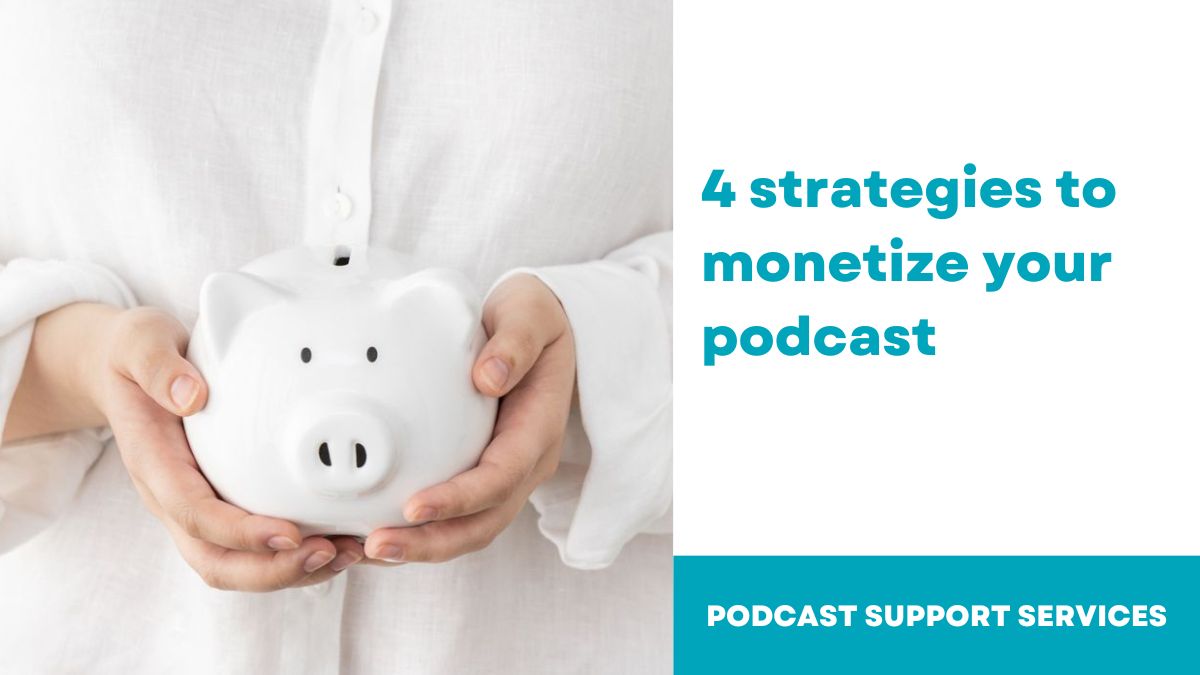 4 strategies to monetize your podcast