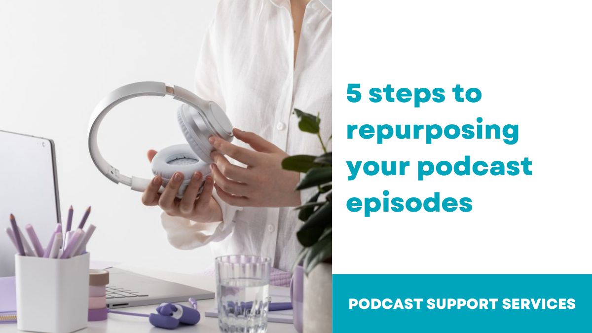 5 steps to repurposing your podcast episodes