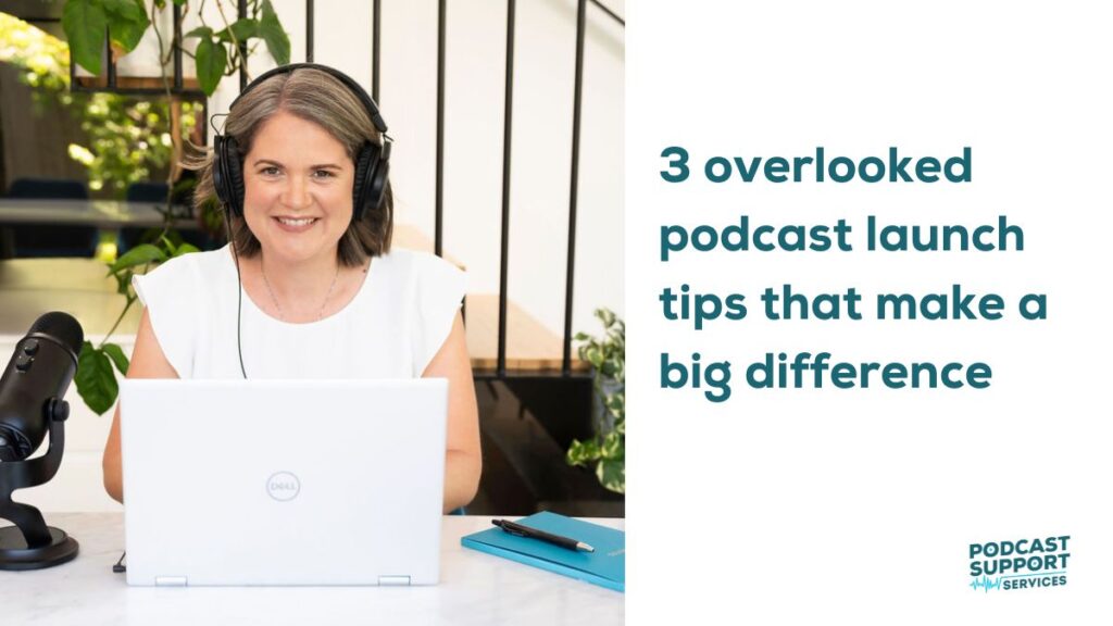 3 overlooked podcast launch tips that make a big difference