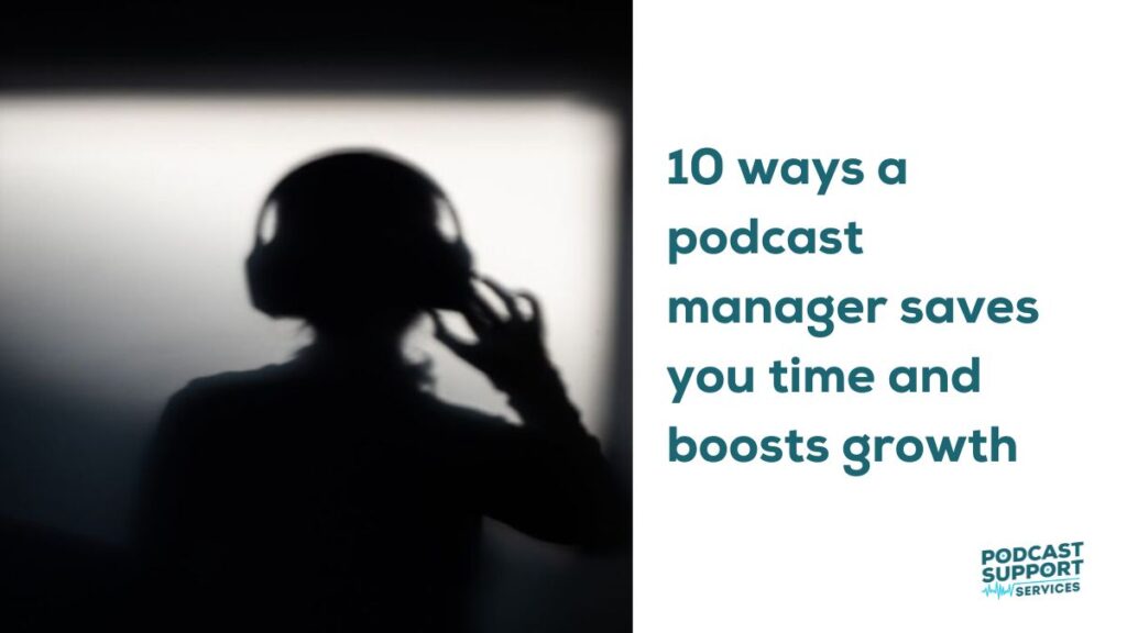 10 ways a podcast manager saves you time and boosts growth