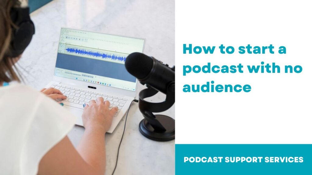 How to start a podcast with no audience