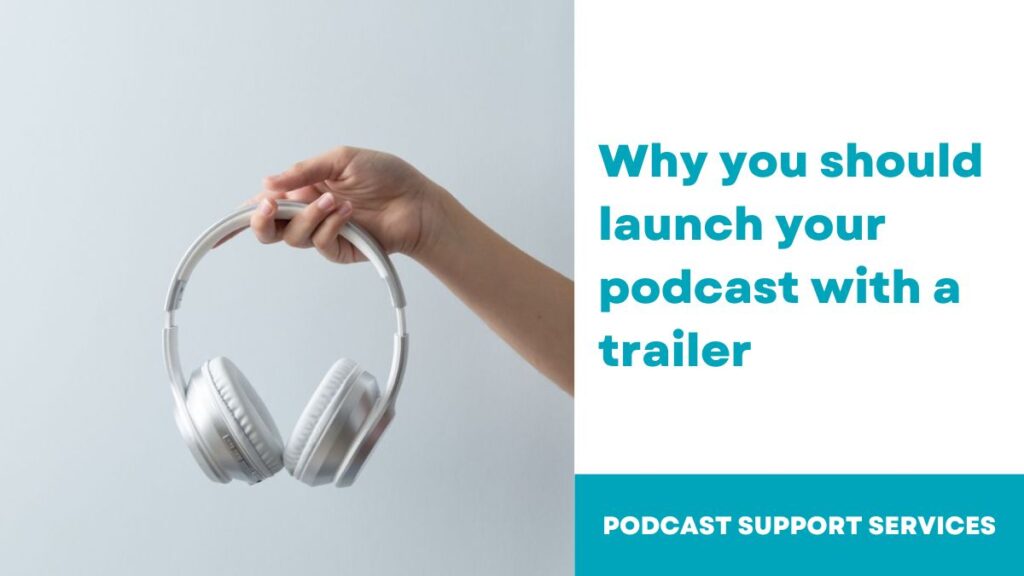 Why you should launch your podcast with a trailer