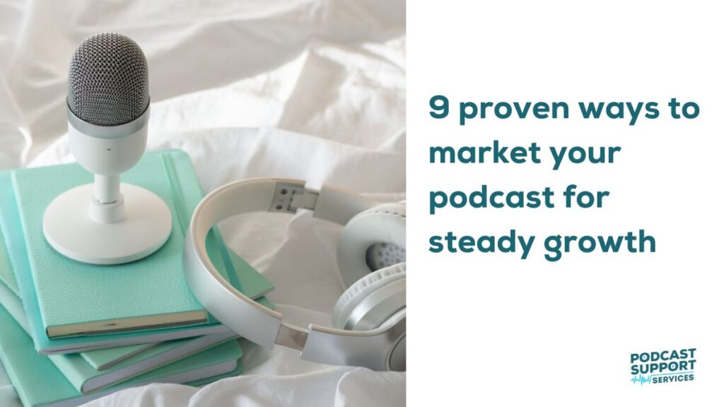 9 proven ways to market your podcast for steady growth