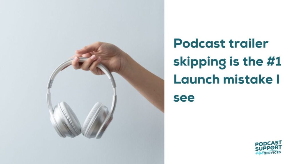 Podcast trailer skipping is the #1 Launch mistake I see