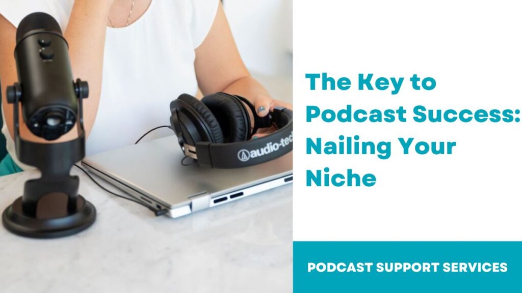 The Key to Podcast Success Nailing Your Niche