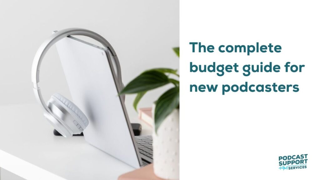The complete budget guide for new podcasters