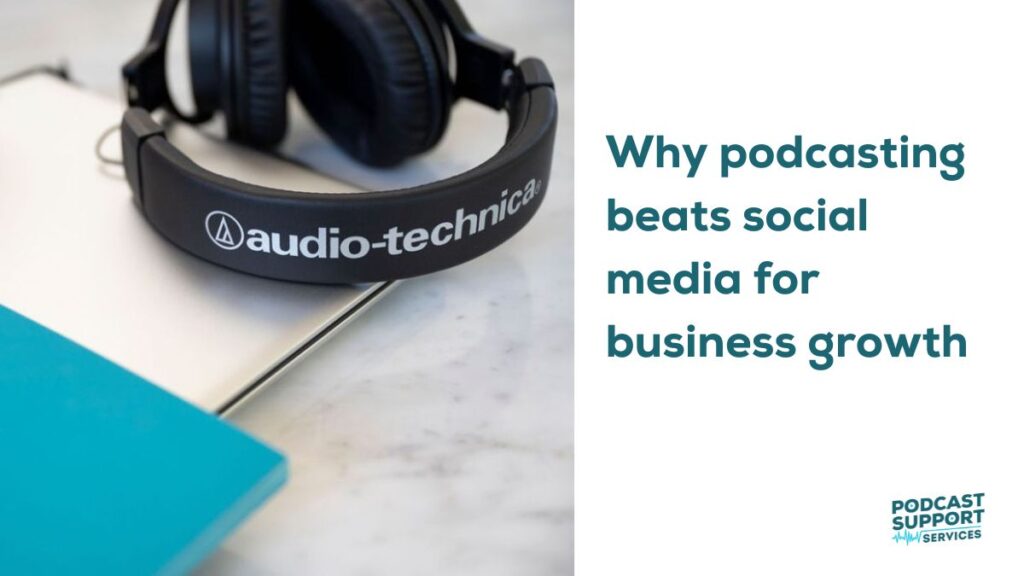 Why podcasting beats social media for business growth