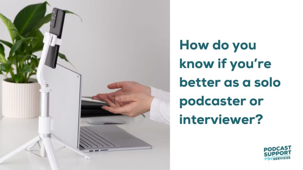 How do you know if you’re better as a solo podcaster or interviewer?
