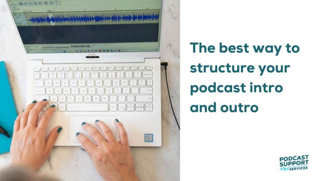 The best way to structure your podcast intro and outro