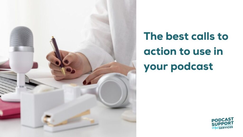 The best calls to action to use in your podcast