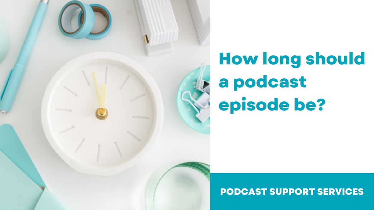 How long should a podcast episode be