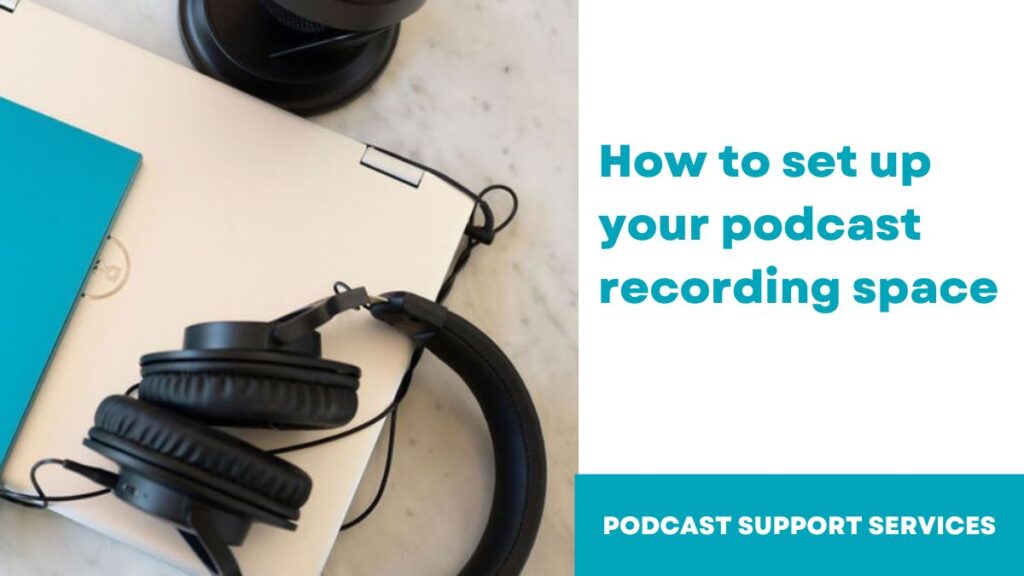 How to set up your podcast recording space