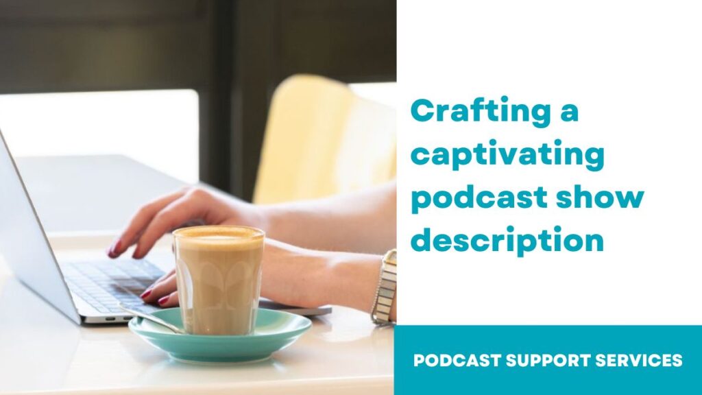 Crafting a captivating podcast show description