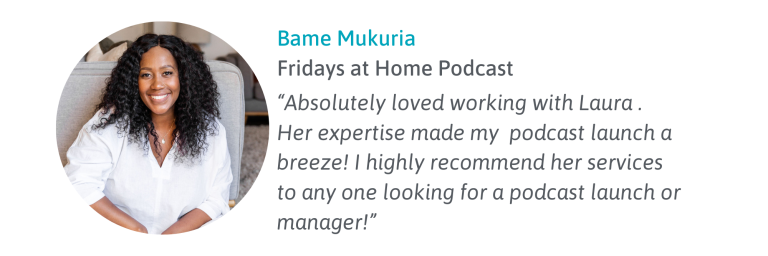 Bame testimonial for Laura McRae Podcast Support Services