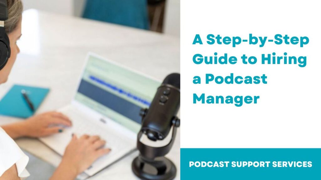 A Step-By-Set Guide to Hiring a Podcast Manager