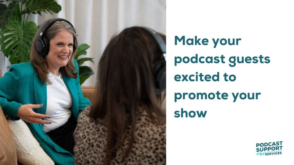 Make your podcast guests excited to promote your show