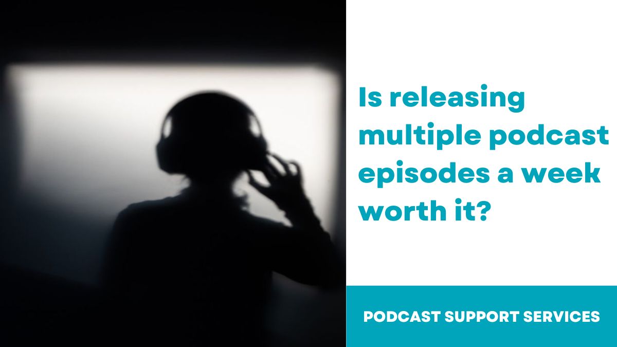 Is releasing multiple podcast episodes a week worth it?