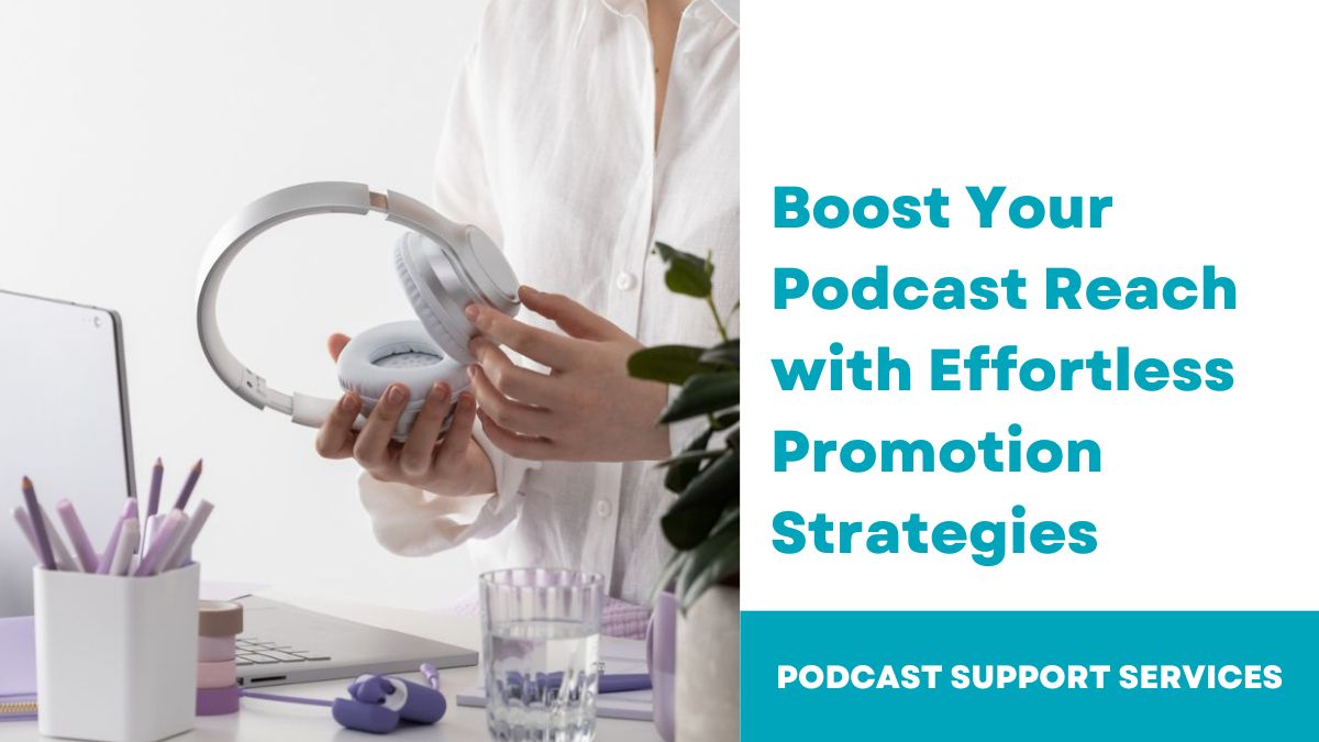 Boost Your Podcast Reach with Effortless Promotion Strategies