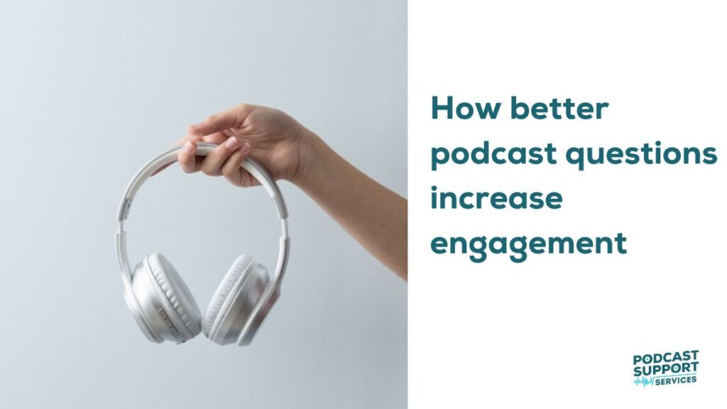 How better podcast questions increase engagement