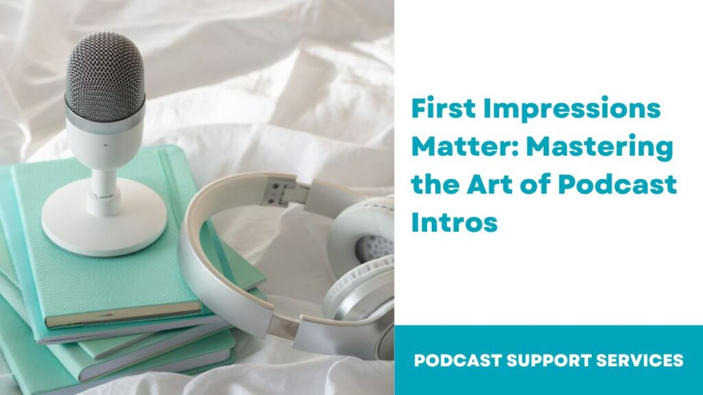 First Impressions Matter: Mastering the Art of Podcast Intros