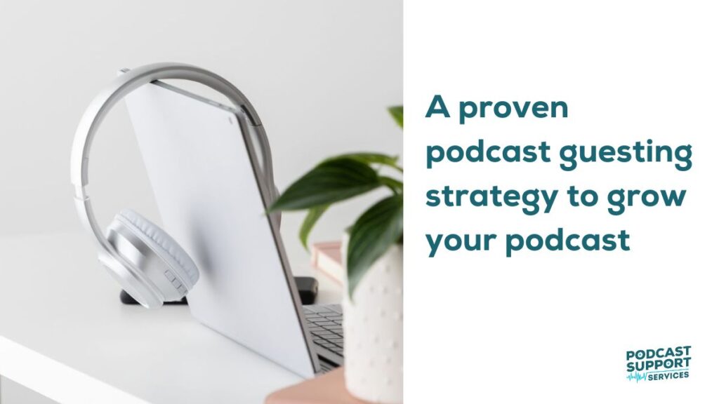 A proven podcast guesting strategy to grow your podcast