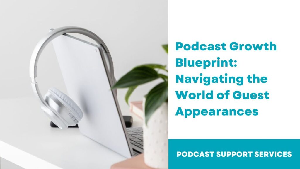 Podcast Growth Blueprint: Navigating the World of Guest Appearances