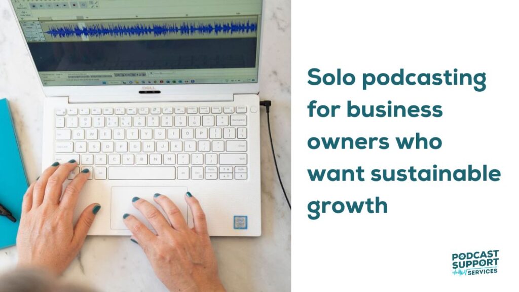 Solo podcasting for business owners who want sustainable growth