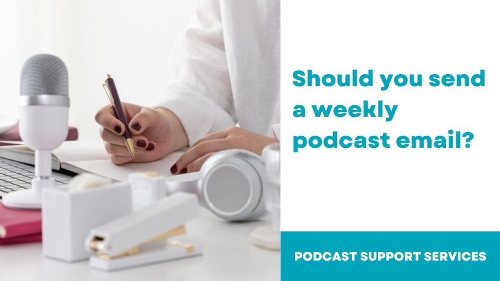 Should You Send a Weekly Podcast Email?