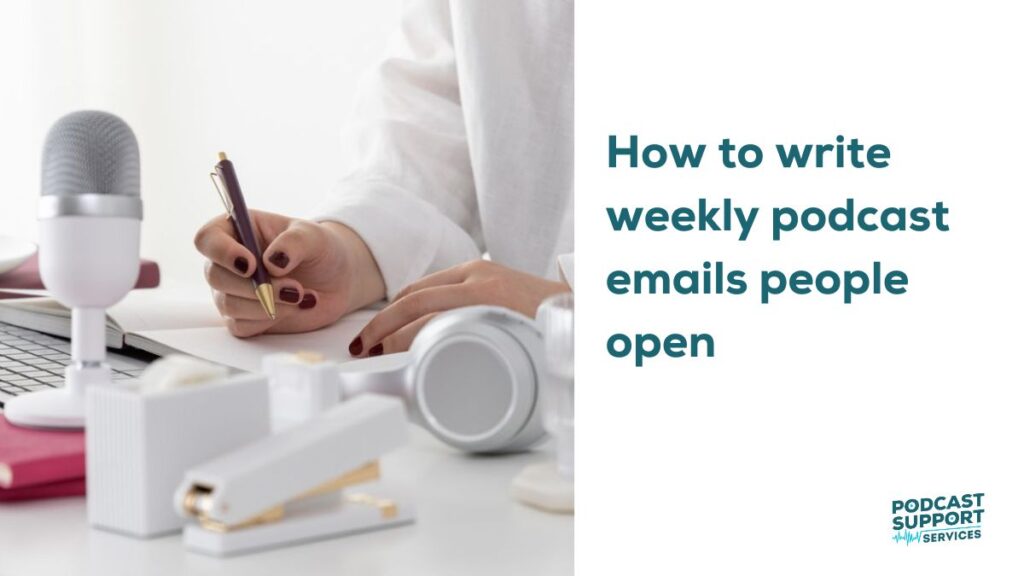How to write weekly podcast emails people open