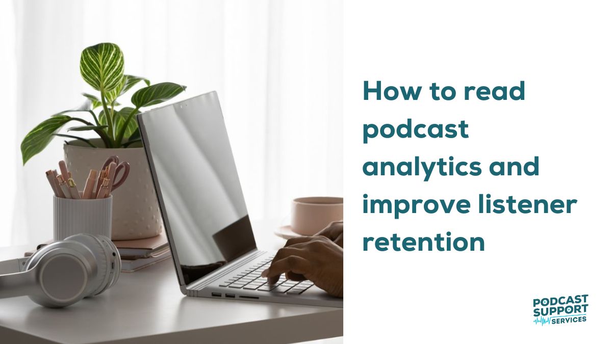 How to read podcast analytics and improve listener retention