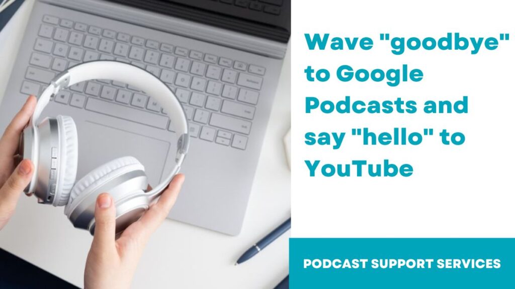 Wave "goodbye" to Google Podcasts and say "hello" to YouTube