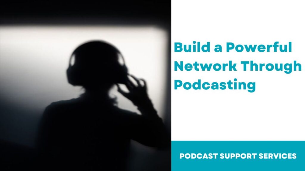 Build a Powerful Network Through Podcasting