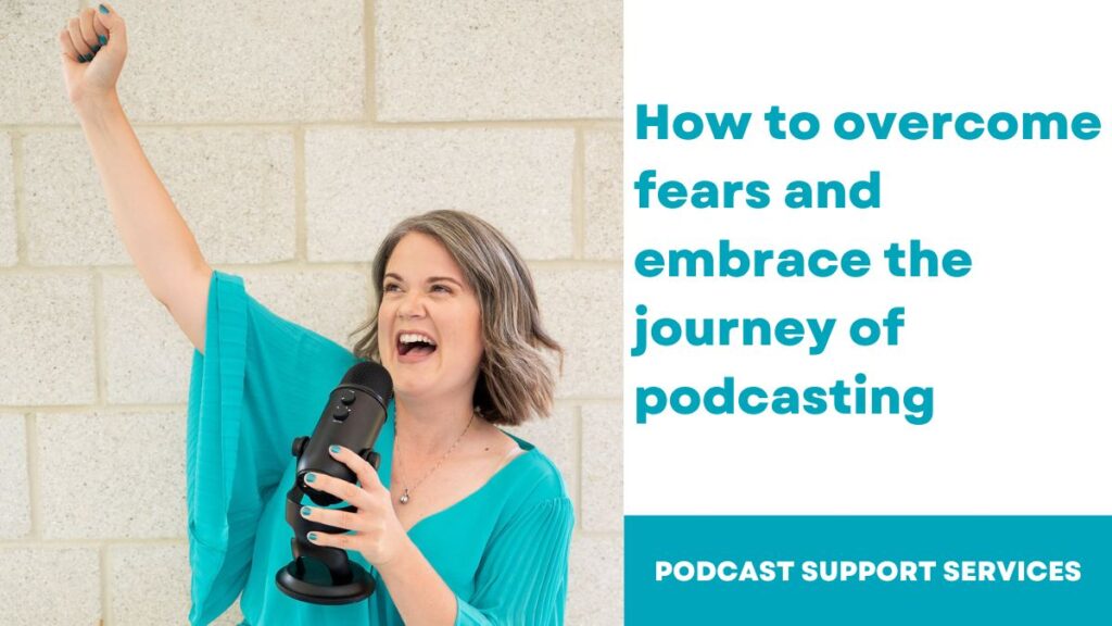 How to overcome fears and embrace the journey of podcasting