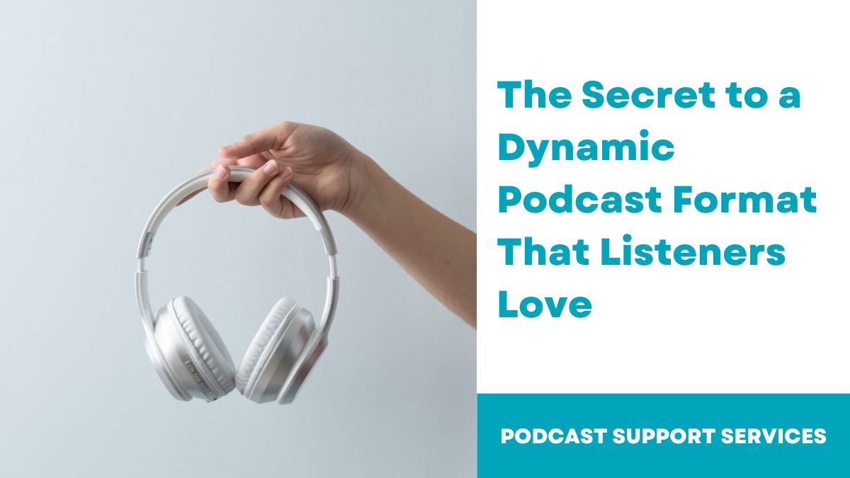 The Secret to a Dynamic Podcast Format That Listeners Love