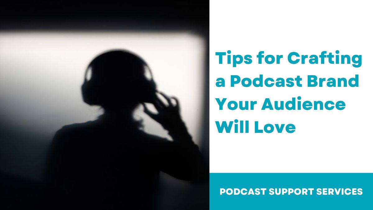 Tips for Crafting a Podcast Brand Your Audience Will Love