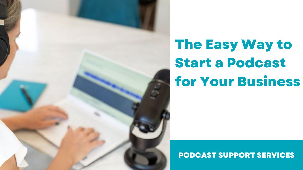 The Easy Way to Start a Podcast for Your Business