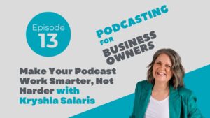 Make Your Podcast Work Smarter, Not Harder with Kryshla Salaris