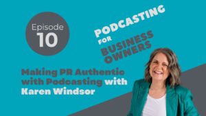 Making PR Authentic with Podcasting with Karen Windsor