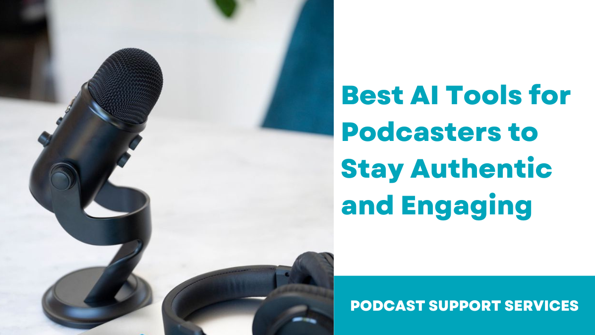 Best AI Tools for Podcasters to Stay Authentic and Engaging