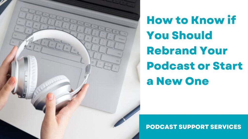 How to Know if You Should Rebrand Your Podcast or Start a New One