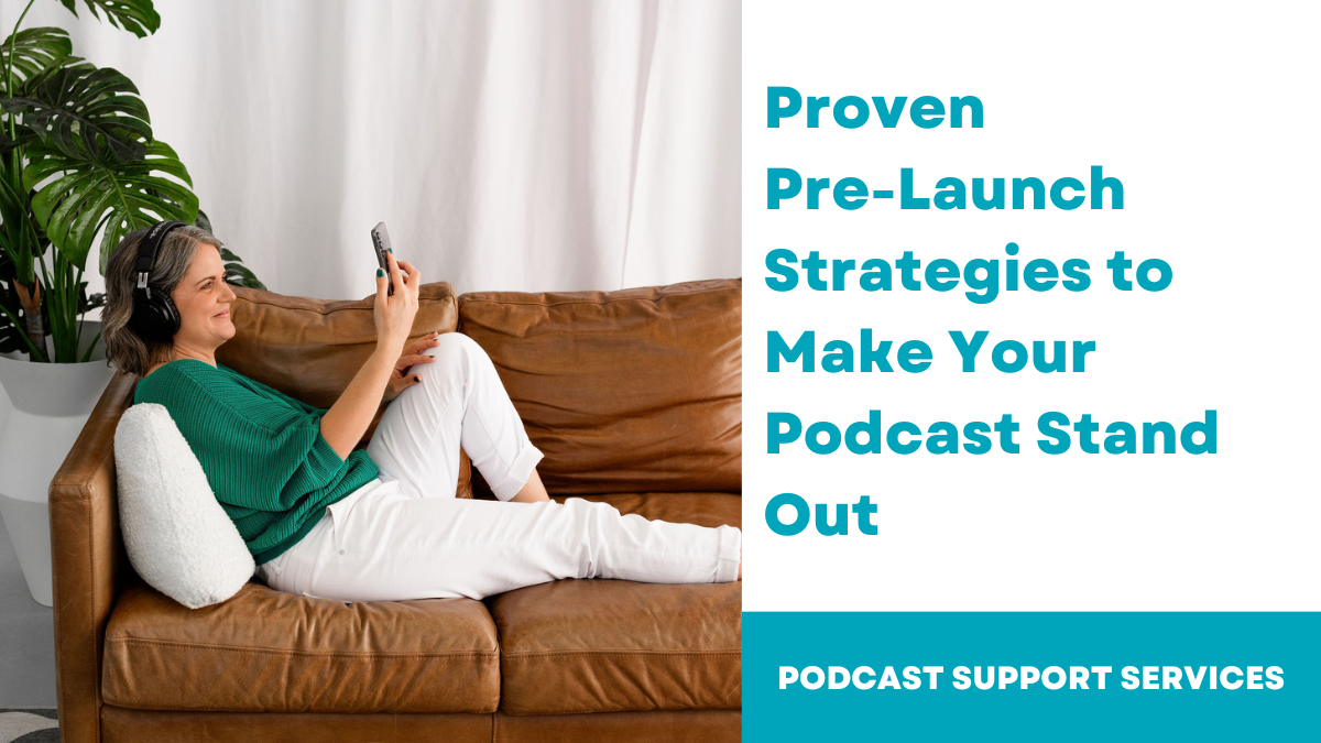 Proven Pre-Launch Strategies to Make Your Podcast Stand Out