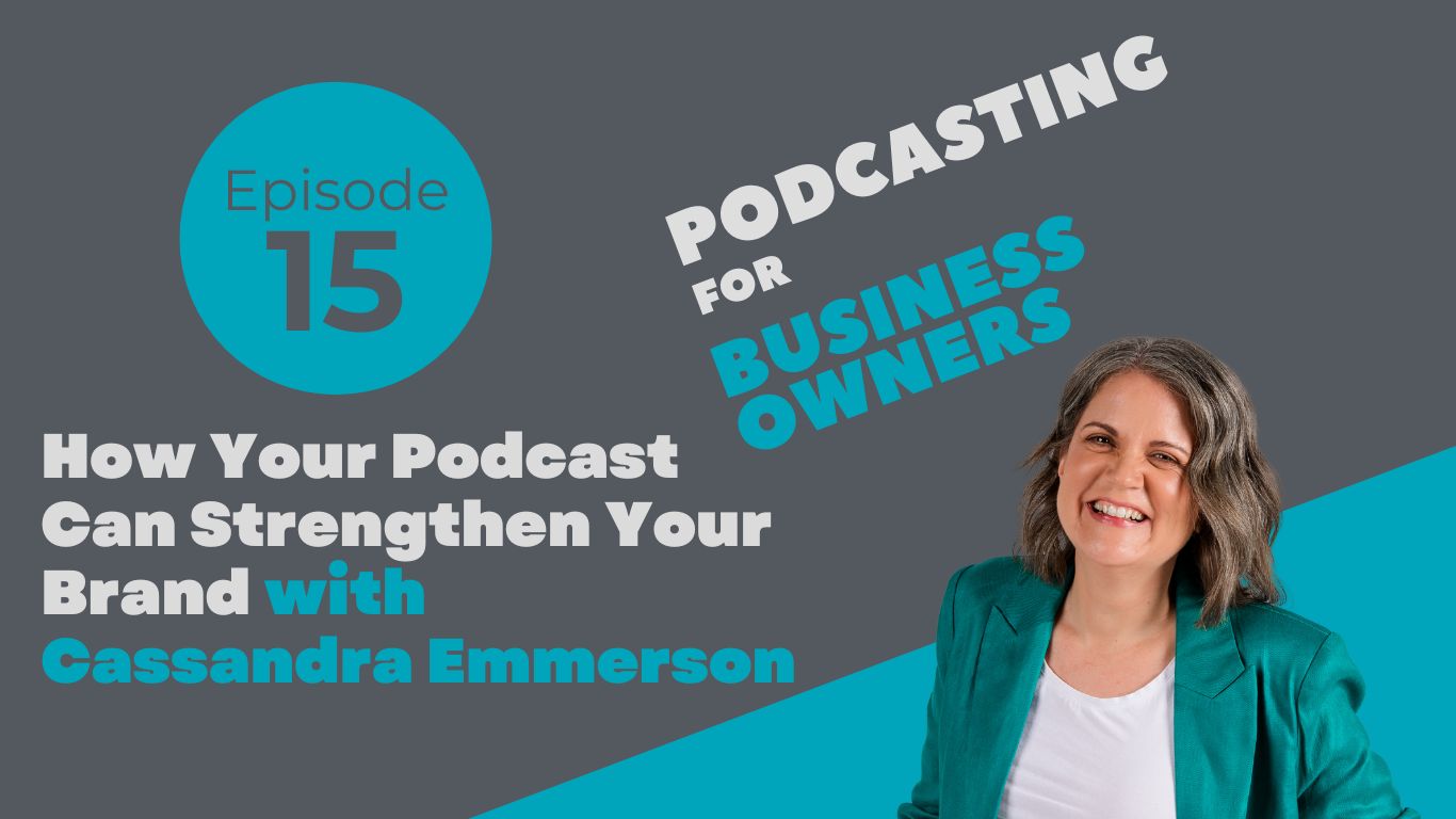 How Your Podcast Can Strengthen Your Brand with Cassandra Emmerson