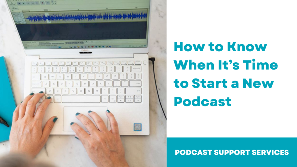 How to Know When It’s Time to Start a New Podcast