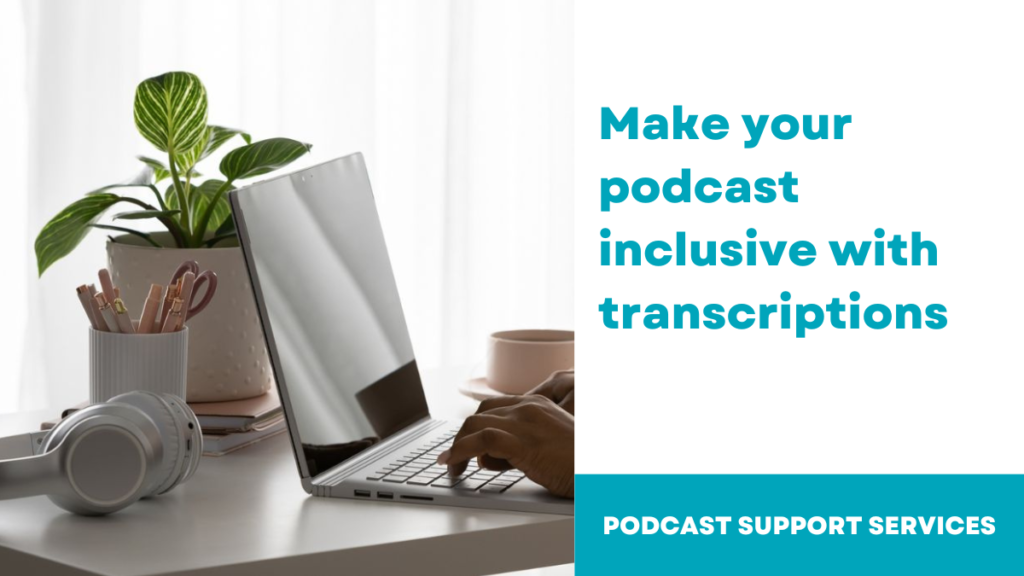 Make Your Podcast Inclusive with Transcriptions