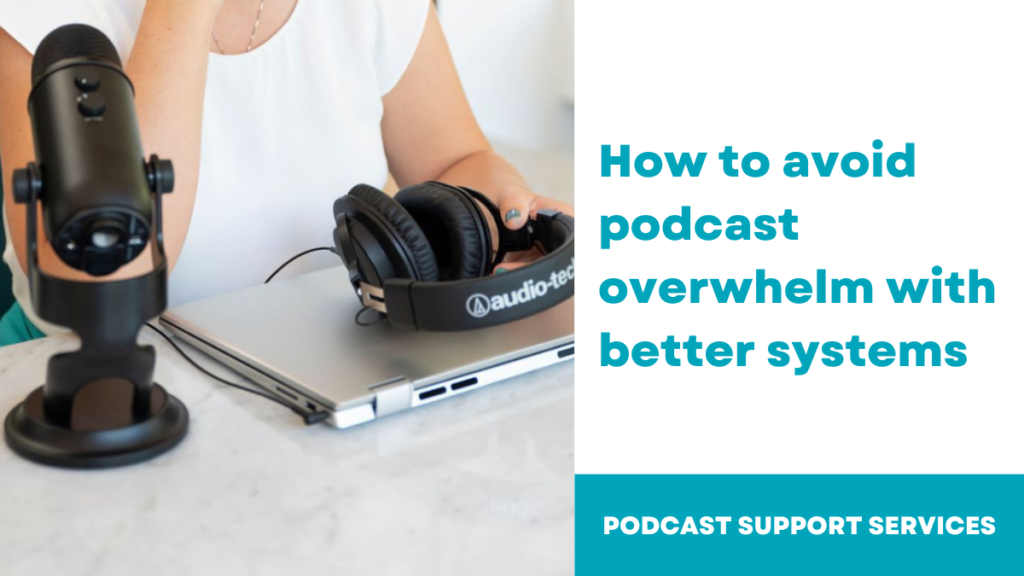 How to avoid podcast overwhelm with better systems