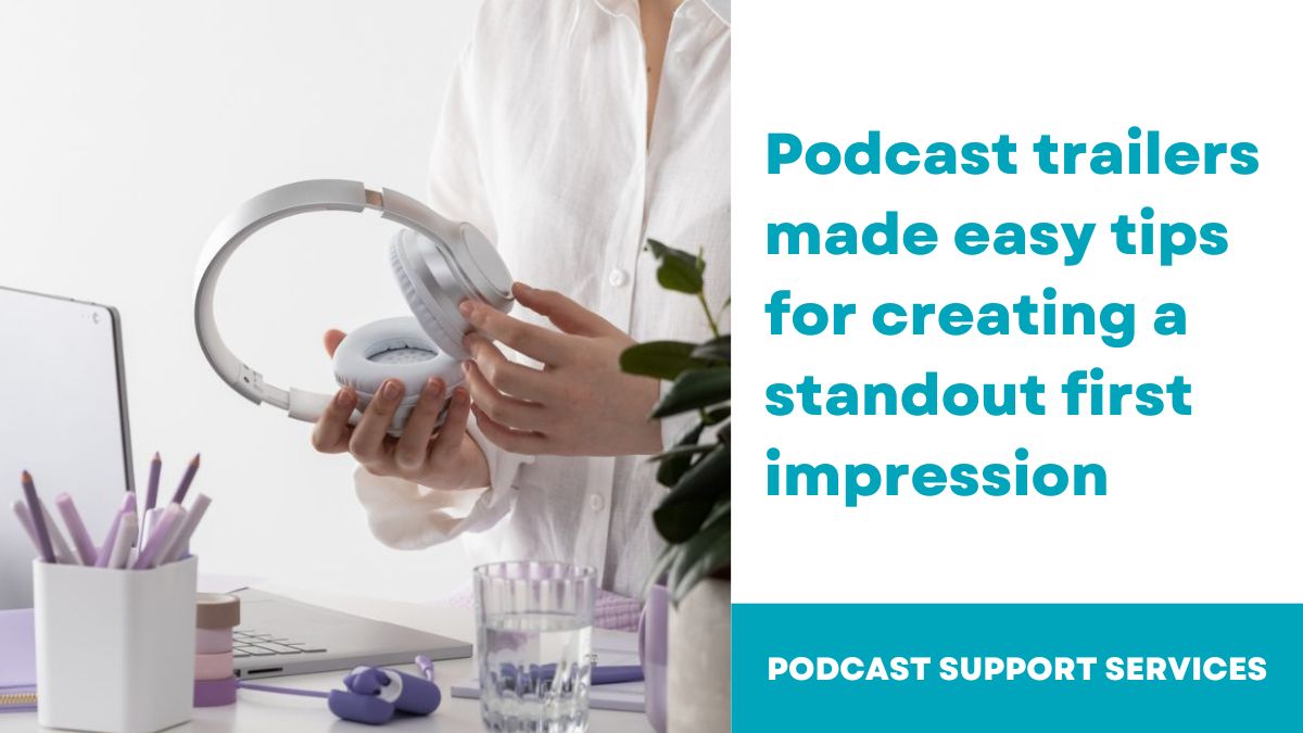 Podcast trailers made easy tips for creating a standout first impression