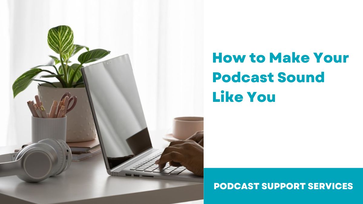How to Make Your Podcast Sound Like You