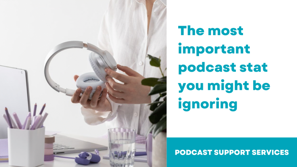 The Most Important Podcast Stat You Might Be Ignoring