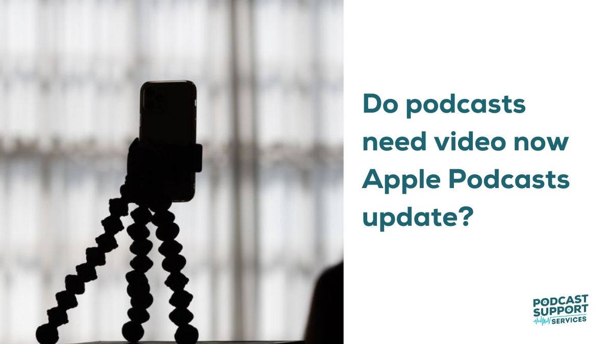 Do podcasts need video now Apple Podcasts update