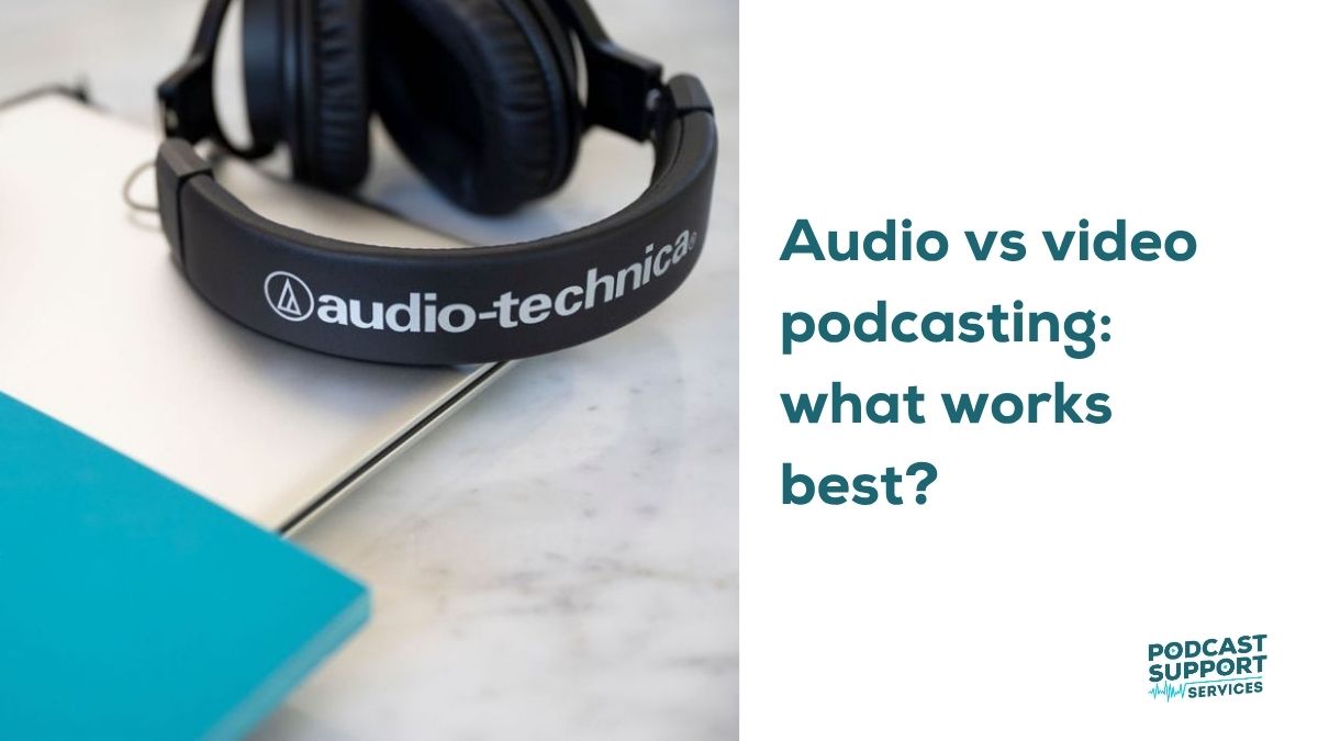 Audio vs video podcasting: what works best?
